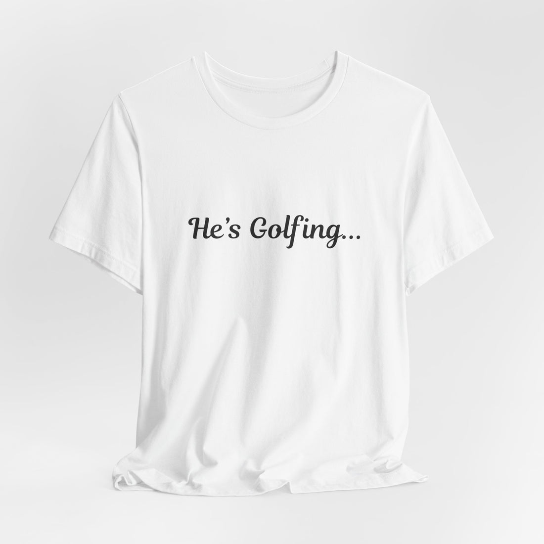 "He's Golfing" Tee